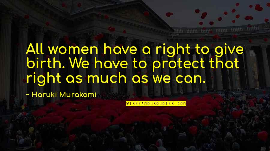 J Edgar Hoover Conspiracy Quotes By Haruki Murakami: All women have a right to give birth.