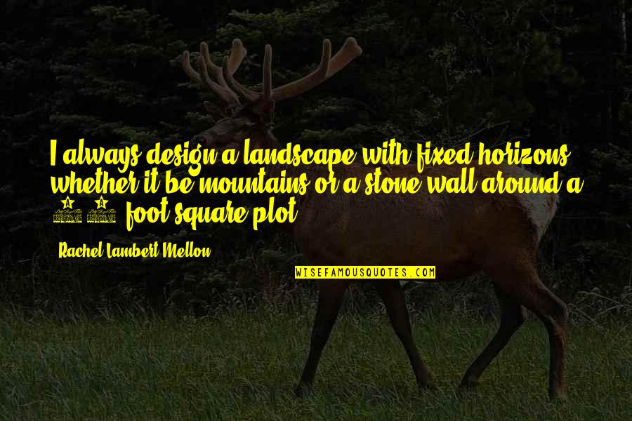 J Edgar Hoover Movie Quotes By Rachel Lambert Mellon: I always design a landscape with fixed horizons