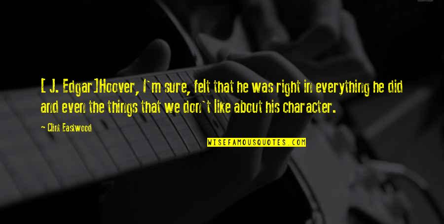 J Edgar Quotes By Clint Eastwood: [ J. Edgar]Hoover, I'm sure, felt that he