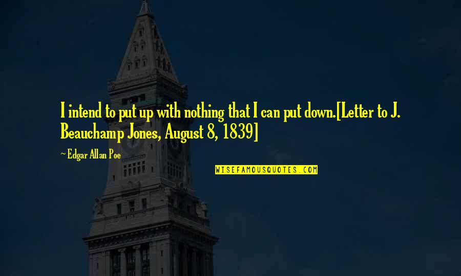 J Edgar Quotes By Edgar Allan Poe: I intend to put up with nothing that J Edgar Quotes By Edgar Allan Poe: I intend to put up with nothing that
