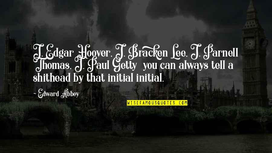 J Edgar Quotes By Edward Abbey: J. Edgar Hoover, J. Bracken Lee, J. Parnell J Edgar Quotes By Edward Abbey: J. Edgar Hoover, J. Bracken Lee, J. Parnell