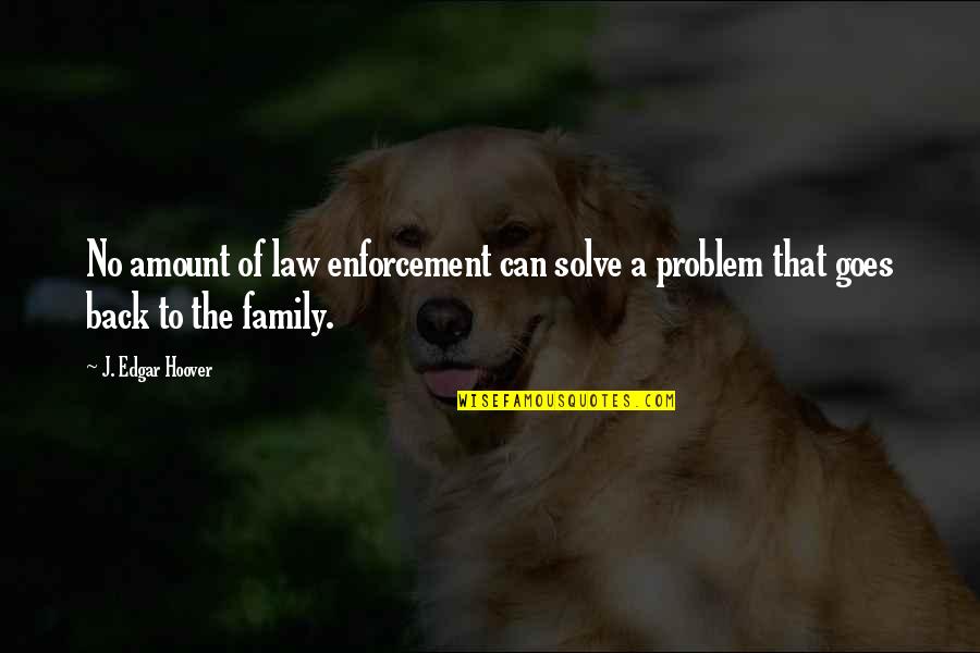 J Edgar Quotes By J. Edgar Hoover: No amount of law enforcement can solve a