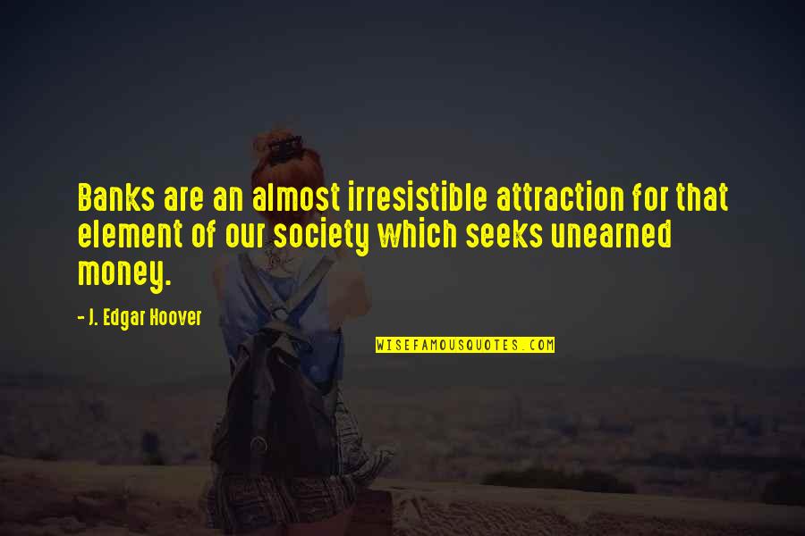 J Edgar Quotes By J. Edgar Hoover: Banks are an almost irresistible attraction for that J Edgar Quotes By J. Edgar Hoover: Banks are an almost irresistible attraction for that