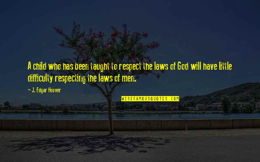 J Edgar Quotes By J. Edgar Hoover: A child who has been taught to respect J Edgar Quotes By J. Edgar Hoover: A child who has been taught to respect