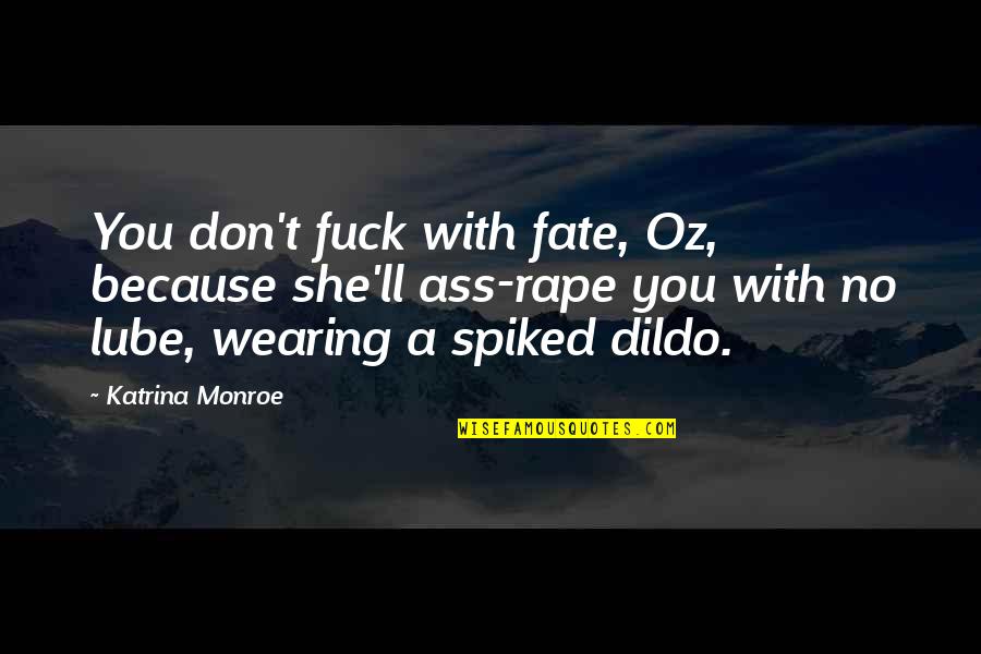 J F Kennedy Crisis Symbol Quotes By Katrina Monroe: You don't fuck with fate, Oz, because she'll J F Kennedy Crisis Symbol Quotes By Katrina Monroe: You don't fuck with fate, Oz, because she'll