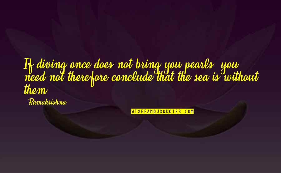 J Frank Parnell Quotes By Ramakrishna: If diving once does not bring you pearls, J Frank Parnell Quotes By Ramakrishna: If diving once does not bring you pearls,