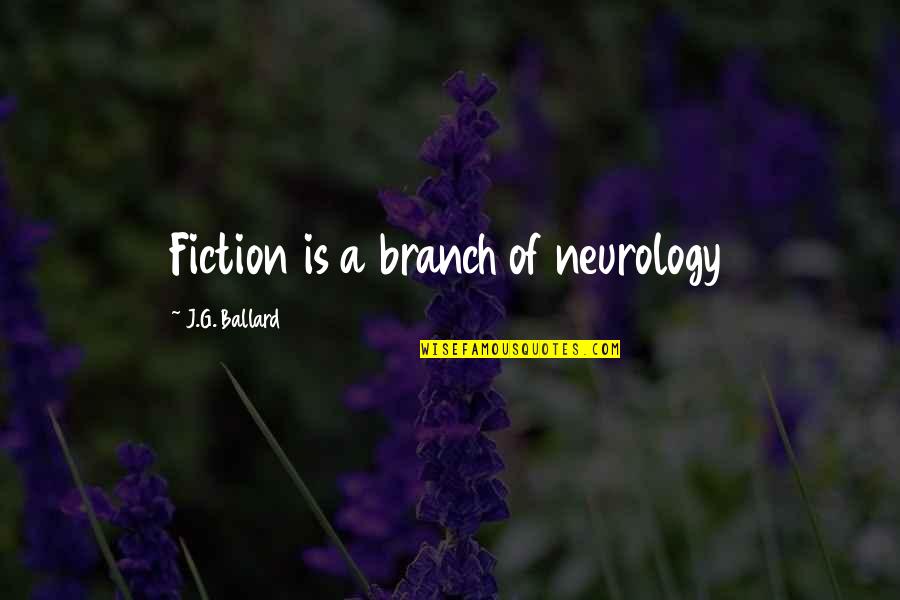 J G Ballard Quotes By J.G. Ballard: Fiction is a branch of neurology