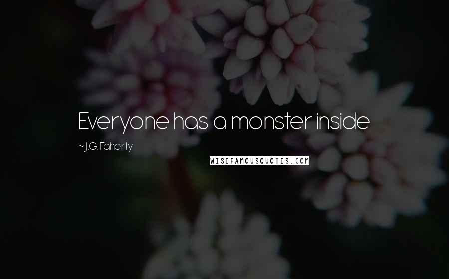 J.G. Faherty quotes: Everyone has a monster inside