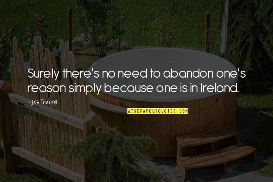 J G Farrell Quotes By J.G. Farrell: Surely there's no need to abandon one's reason