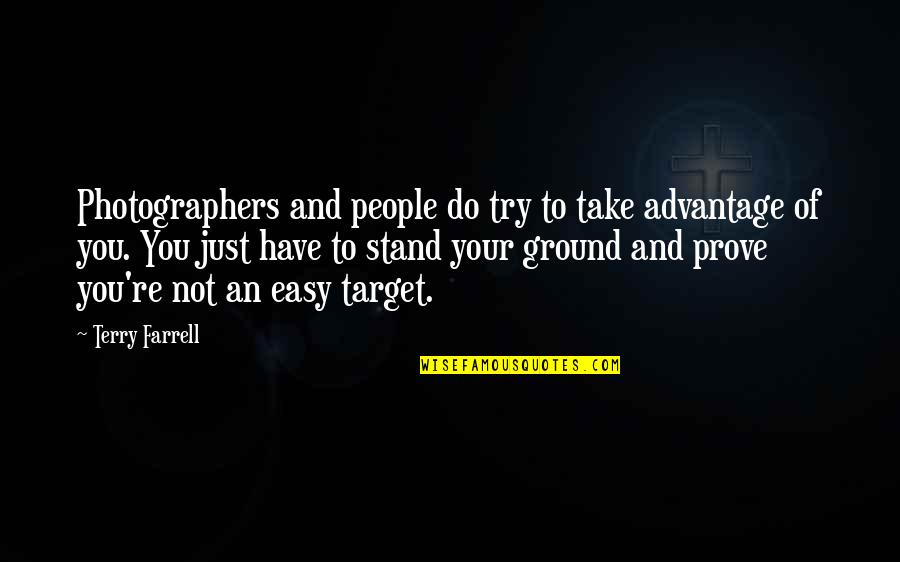 J G Farrell Quotes By Terry Farrell: Photographers and people do try to take advantage