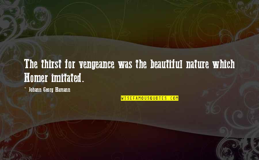 J.g. Hamann Quotes By Johann Georg Hamann: The thirst for vengeance was the beautiful nature