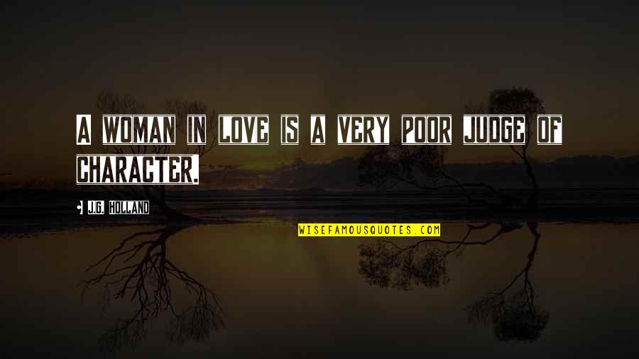 J G Holland Quotes By J.G. Holland: A woman in love is a very poor J G Holland Quotes By J.G. Holland: A woman in love is a very poor