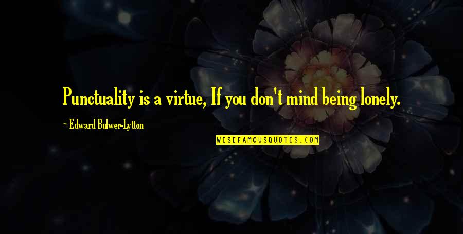 J Gahr Quotes By Edward Bulwer-Lytton: Punctuality is a virtue, If you don't mind J Gahr Quotes By Edward Bulwer-Lytton: Punctuality is a virtue, If you don't mind