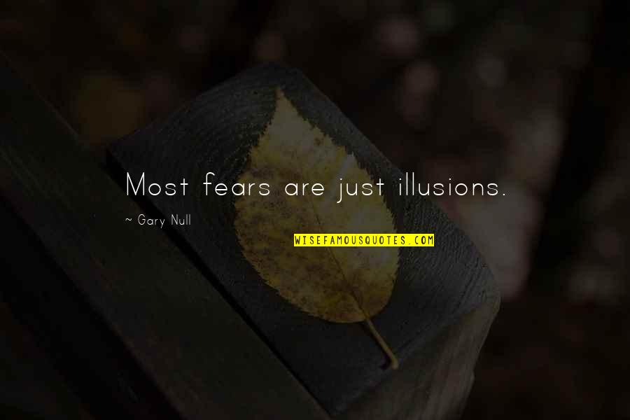 J Gahr Quotes By Gary Null: Most fears are just illusions. J Gahr Quotes By Gary Null: Most fears are just illusions.