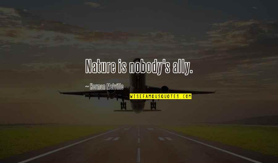 J Gre Teszlek Quotes By Herman Melville: Nature is nobody's ally.