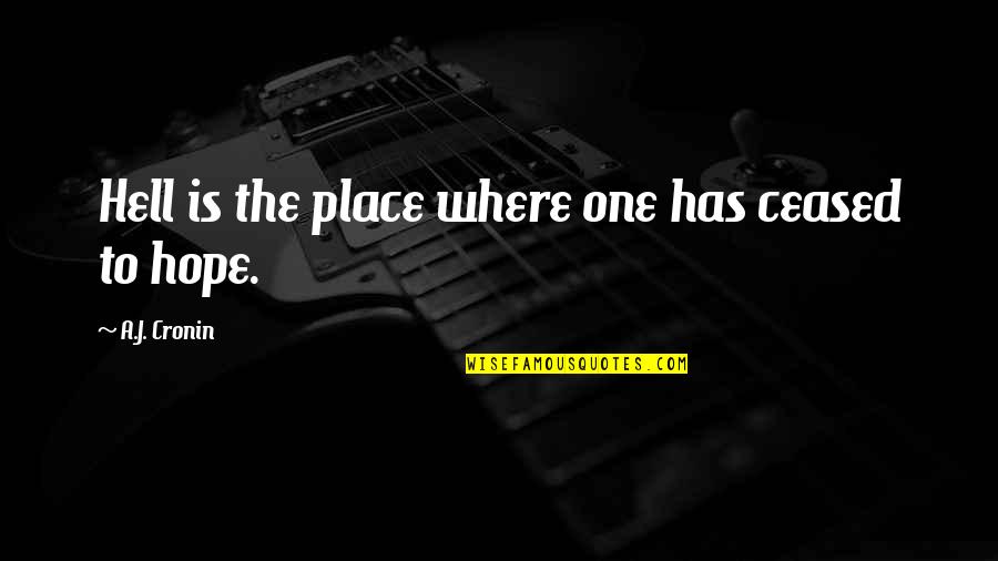 J Hope Quotes By A.J. Cronin: Hell is the place where one has ceased J Hope Quotes By A.J. Cronin: Hell is the place where one has ceased