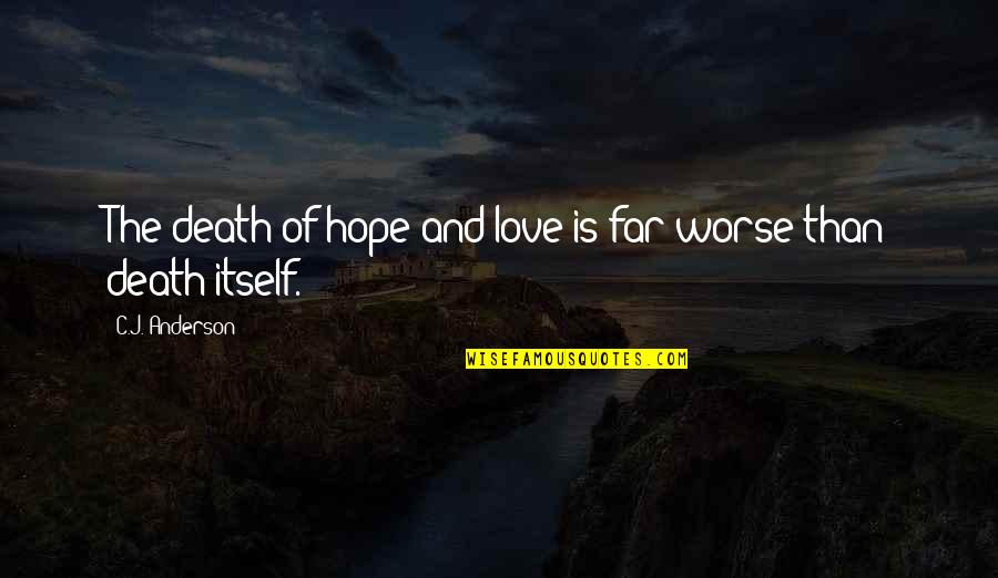J Hope Quotes By C.J. Anderson: The death of hope and love is far J Hope Quotes By C.J. Anderson: The death of hope and love is far