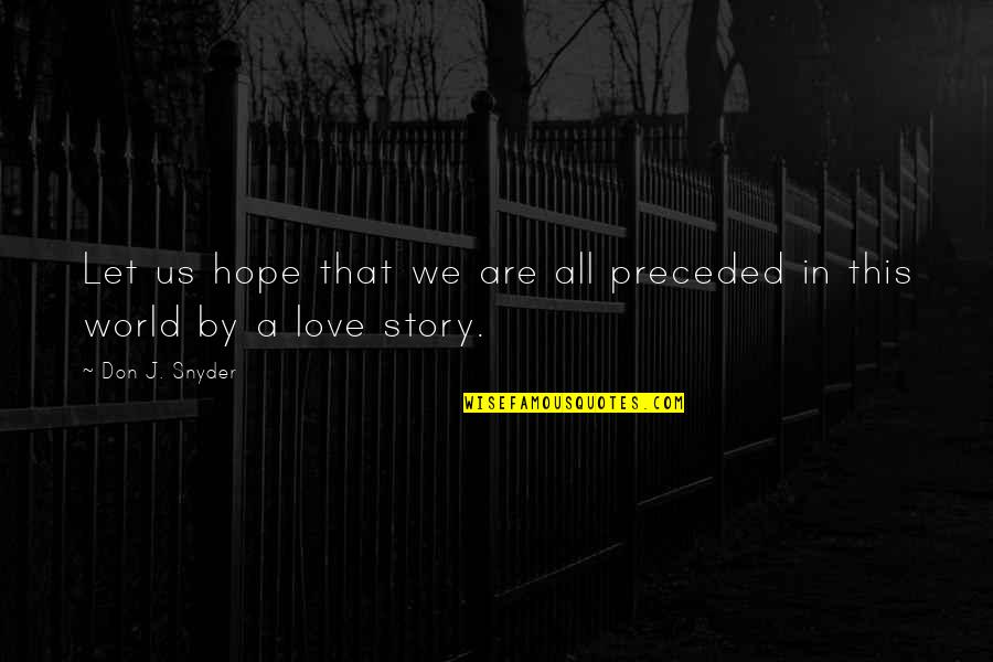 J Hope Quotes By Don J. Snyder: Let us hope that we are all preceded