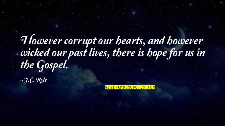 J Hope Quotes By J.C. Ryle: However corrupt our hearts, and however wicked our J Hope Quotes By J.C. Ryle: However corrupt our hearts, and however wicked our