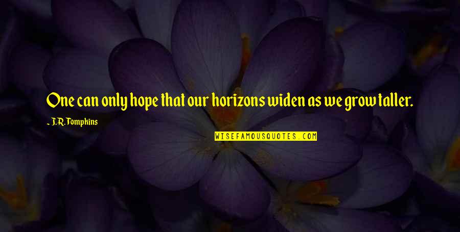 J Hope Quotes By J.R. Tompkins: One can only hope that our horizons widen J Hope Quotes By J.R. Tompkins: One can only hope that our horizons widen