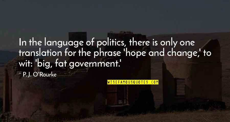 J Hope Quotes By P. J. O'Rourke: In the language of politics, there is only J Hope Quotes By P. J. O'Rourke: In the language of politics, there is only