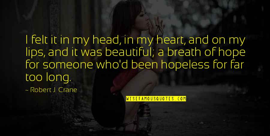 J Hope Quotes By Robert J. Crane: I felt it in my head, in my J Hope Quotes By Robert J. Crane: I felt it in my head, in my