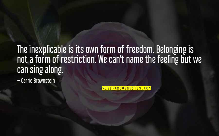 J Hus Quotes By Carrie Brownstein: The inexplicable is its own form of freedom. J Hus Quotes By Carrie Brownstein: The inexplicable is its own form of freedom.