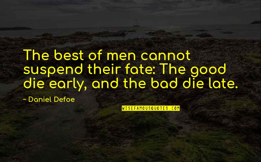 J Hus Quotes By Daniel Defoe: The best of men cannot suspend their fate: