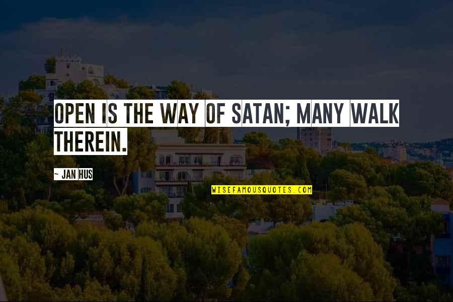 J Hus Quotes By Jan Hus: Open is the way of Satan; many walk