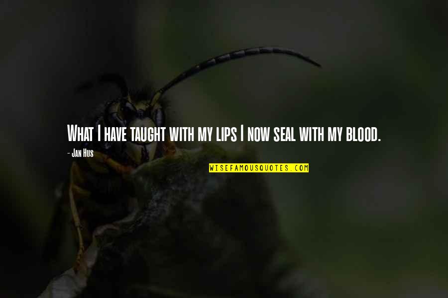 J Hus Quotes By Jan Hus: What I have taught with my lips I
