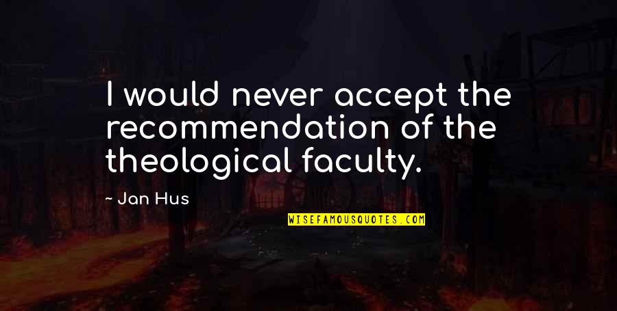 J Hus Quotes By Jan Hus: I would never accept the recommendation of the