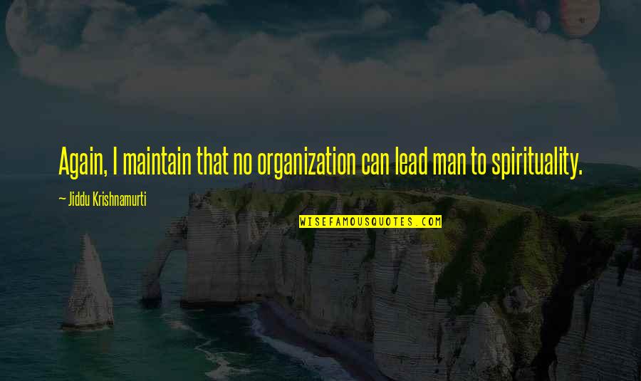 J I D D U Krishnamurti Quotes By Jiddu Krishnamurti: Again, I maintain that no organization can lead