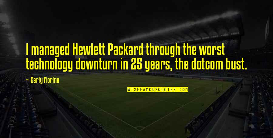 J I Packard Quotes By Carly Fiorina: I managed Hewlett Packard through the worst technology