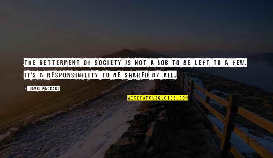 J I Packard Quotes By David Packard: The betterment of society is not a job