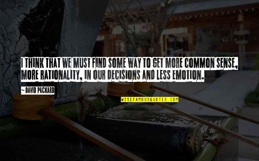 J I Packard Quotes By David Packard: I think that we must find some way
