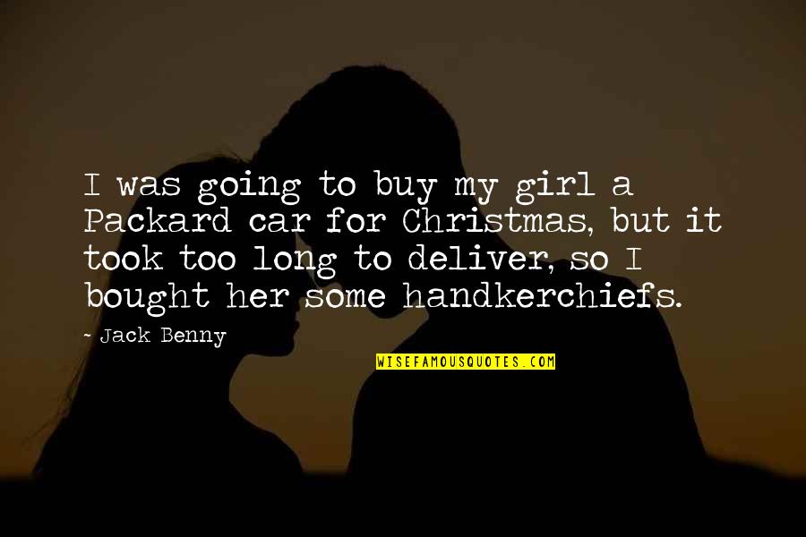 J I Packard Quotes By Jack Benny: I was going to buy my girl a