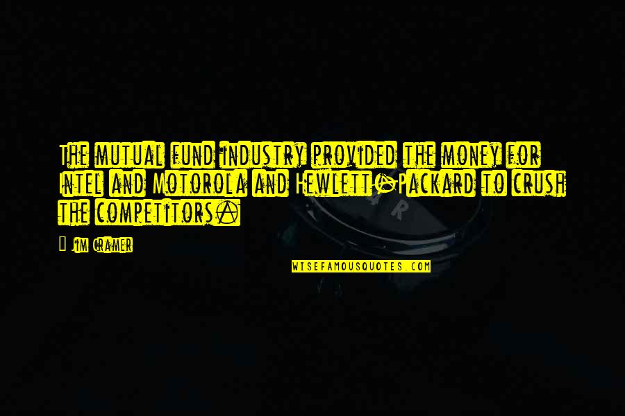 J I Packard Quotes By Jim Cramer: The mutual fund industry provided the money for