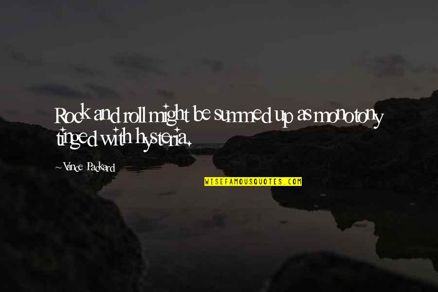 J I Packard Quotes By Vance Packard: Rock and roll might be summed up as