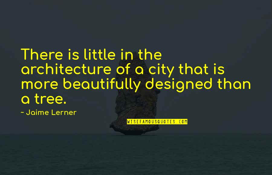 J I Prince Of Ny Quotes By Jaime Lerner: There is little in the architecture of a