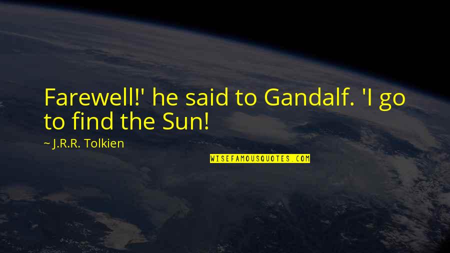 J I Quotes By J.R.R. Tolkien: Farewell!' he said to Gandalf. 'I go to