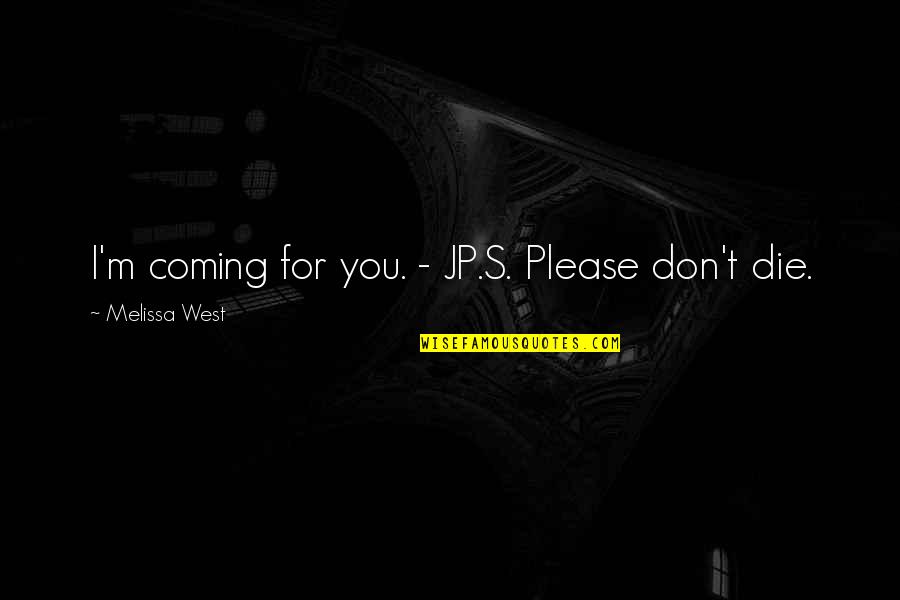 J I Quotes By Melissa West: I'm coming for you. - JP.S. Please don't