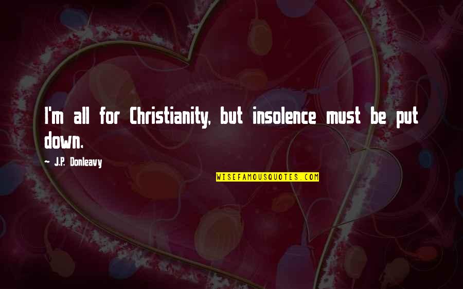 J J M P Quotes By J.P. Donleavy: I'm all for Christianity, but insolence must be