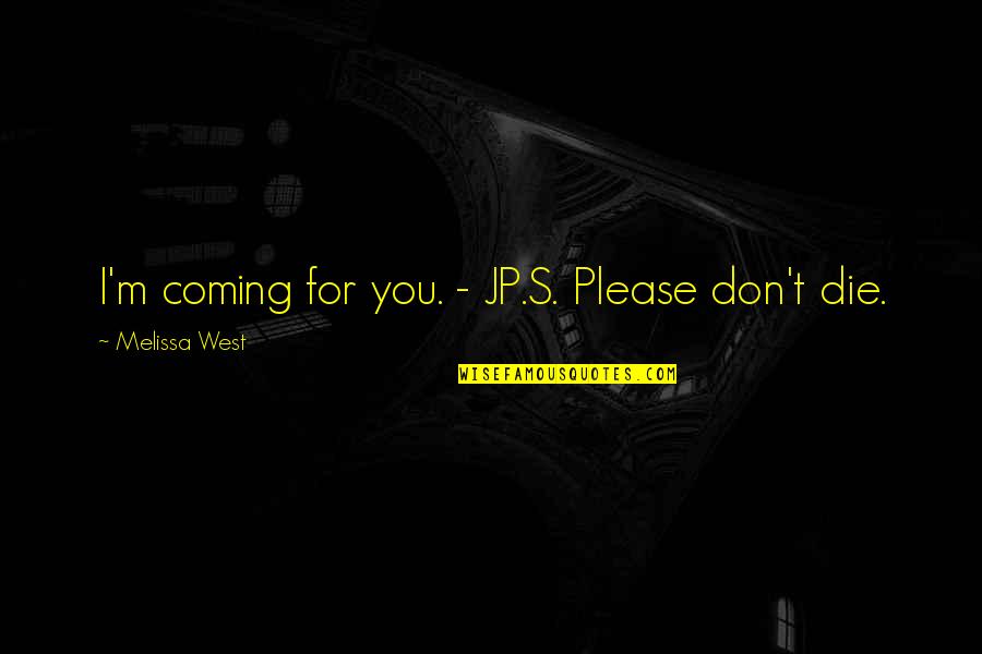 J J M P Quotes By Melissa West: I'm coming for you. - JP.S. Please don't