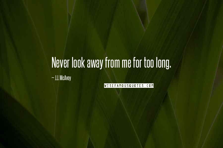 J.J. McAvoy quotes: Never look away from me for too long.