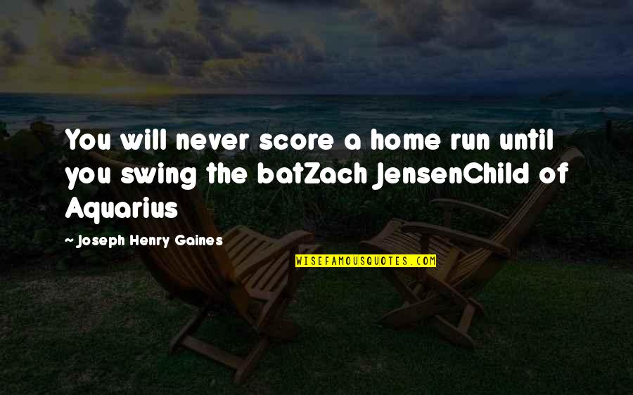 J Jensen Quotes By Joseph Henry Gaines: You will never score a home run until J Jensen Quotes By Joseph Henry Gaines: You will never score a home run until