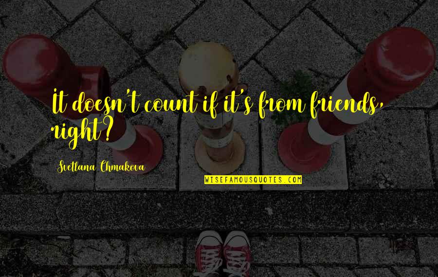J Jensen Quotes By Svetlana Chmakova: It doesn't count if it's from friends, right? J Jensen Quotes By Svetlana Chmakova: It doesn't count if it's from friends, right?