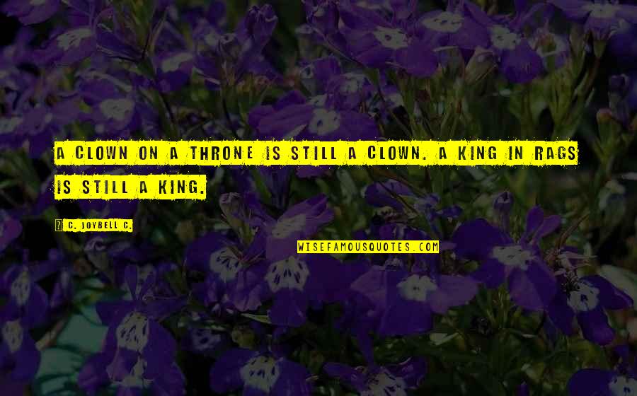 J Joybell C Quotes By C. JoyBell C.: A clown on a throne is still a