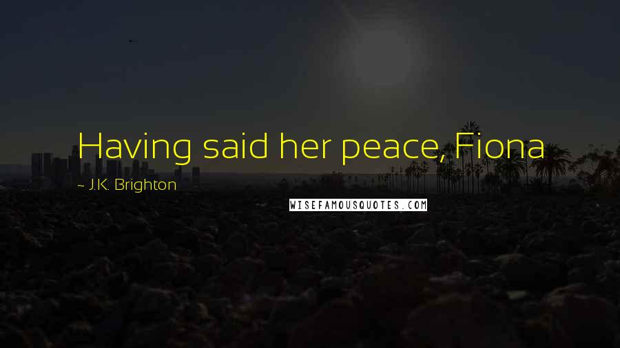 J.K. Brighton quotes: Having said her peace, Fiona