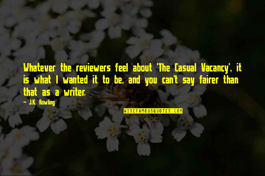 J.k.nyerere Quotes By J.K. Rowling: Whatever the reviewers feel about 'The Casual Vacancy',