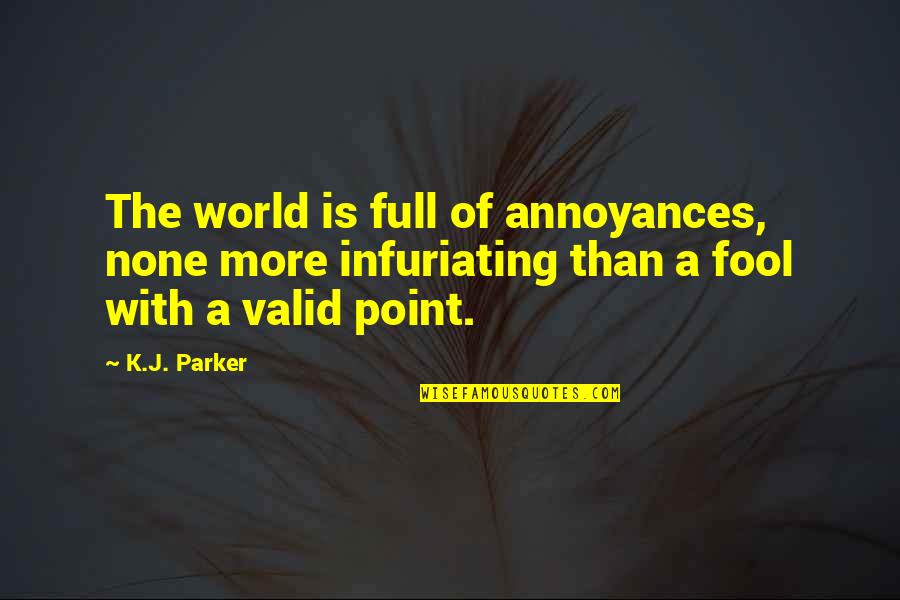 J.k.nyerere Quotes By K.J. Parker: The world is full of annoyances, none more